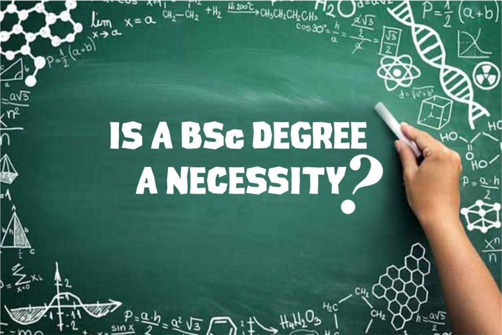 Is a BSC degree a necessity?